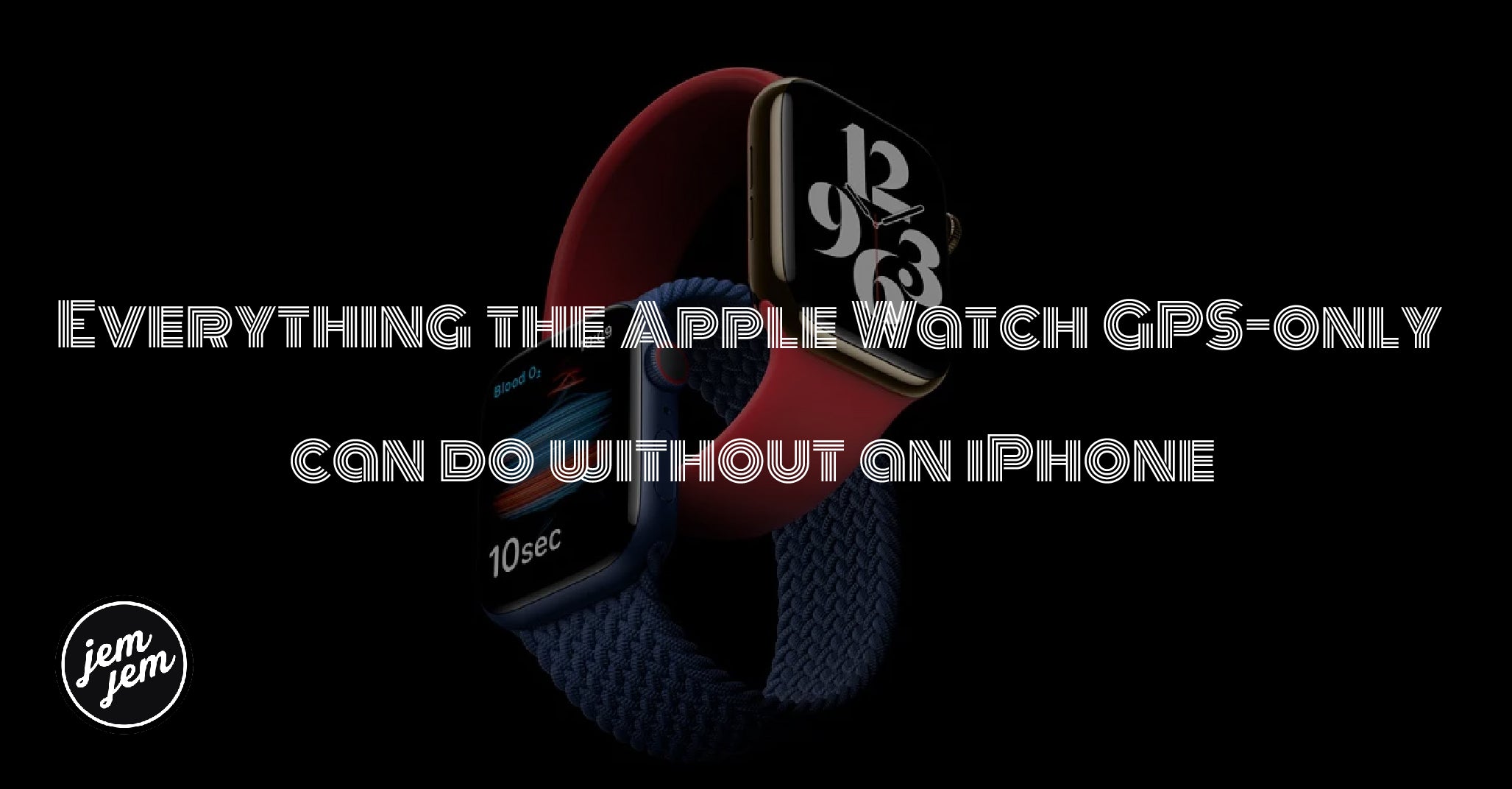 Everything the Apple Watch GPS-only can do without an iPhone