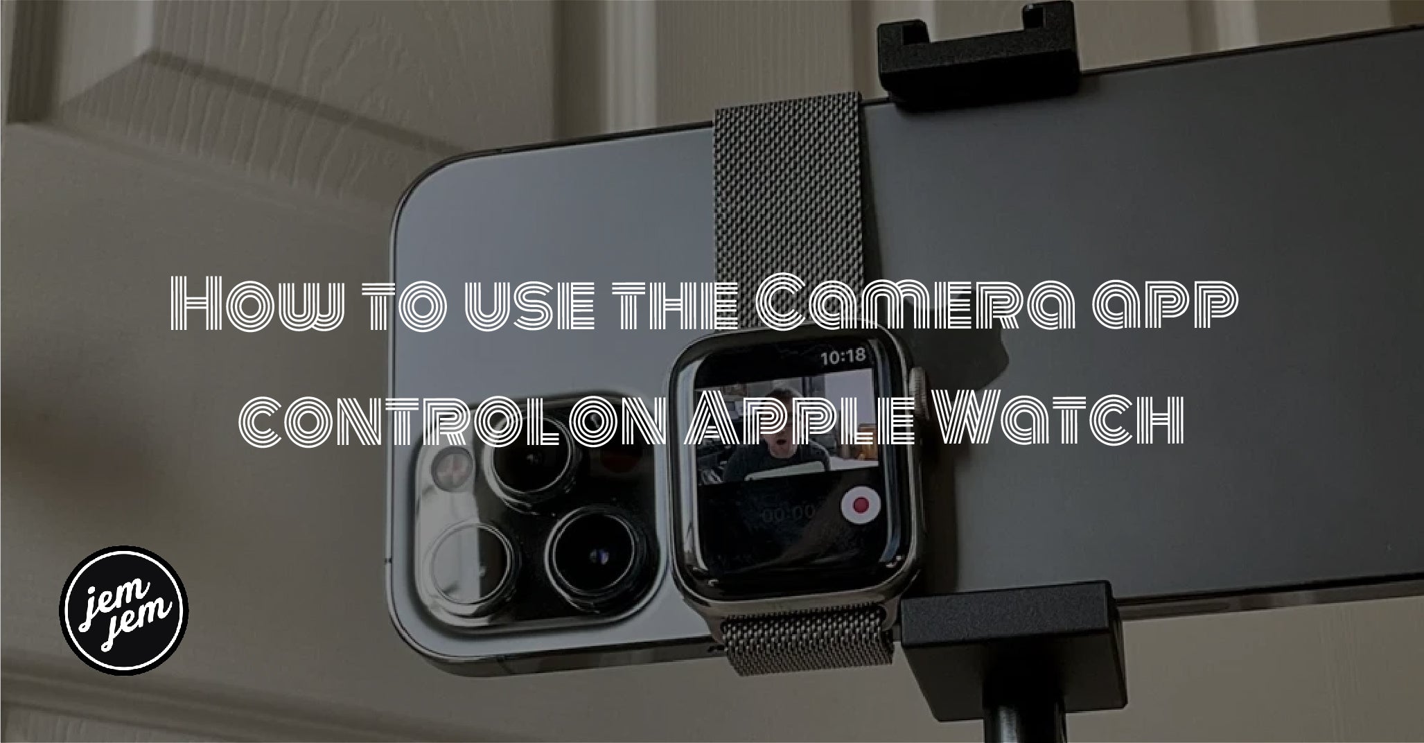How to use the Camera app control on Apple Watch