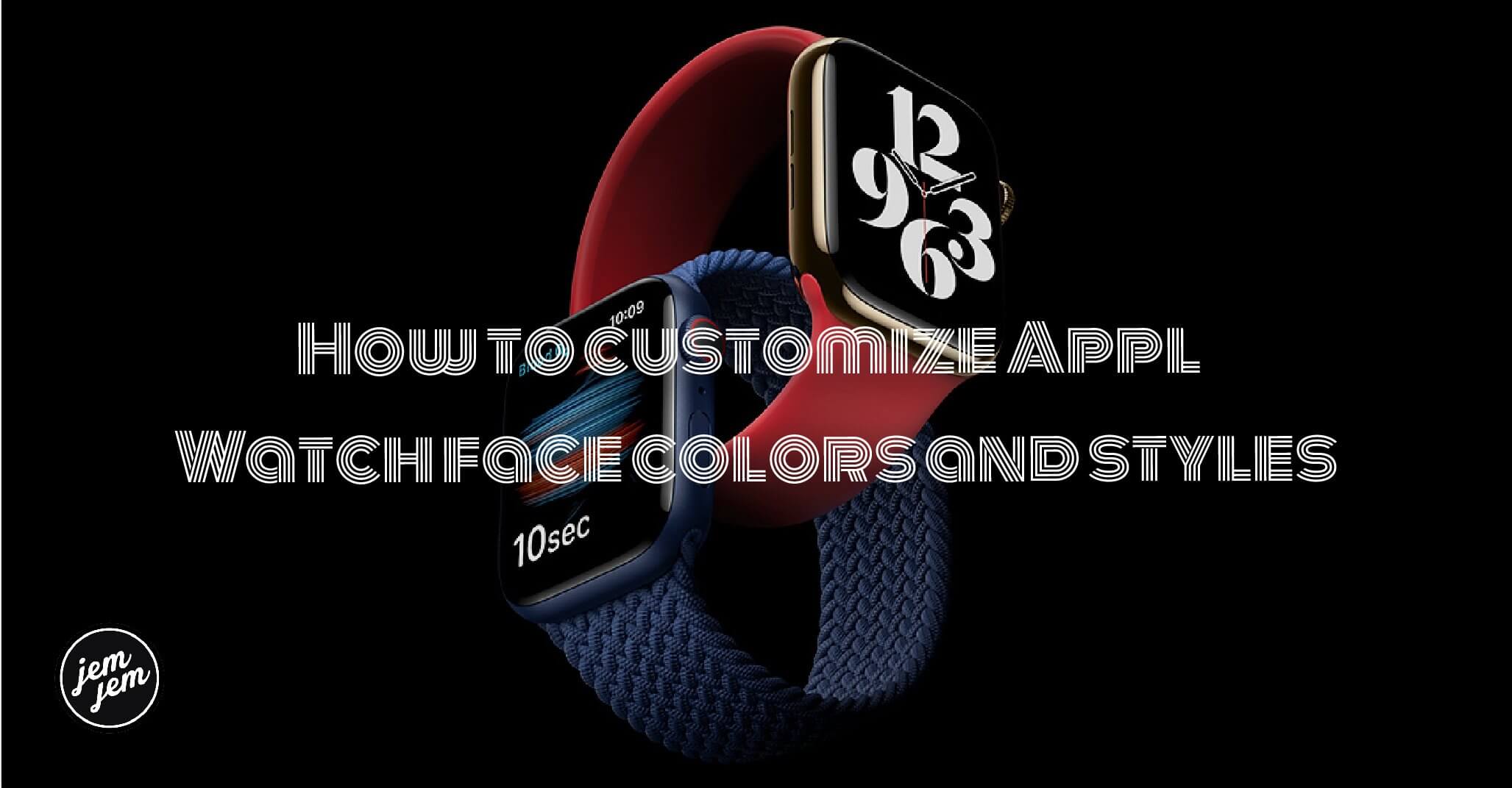 How to customize Apple Watch face colors and styles