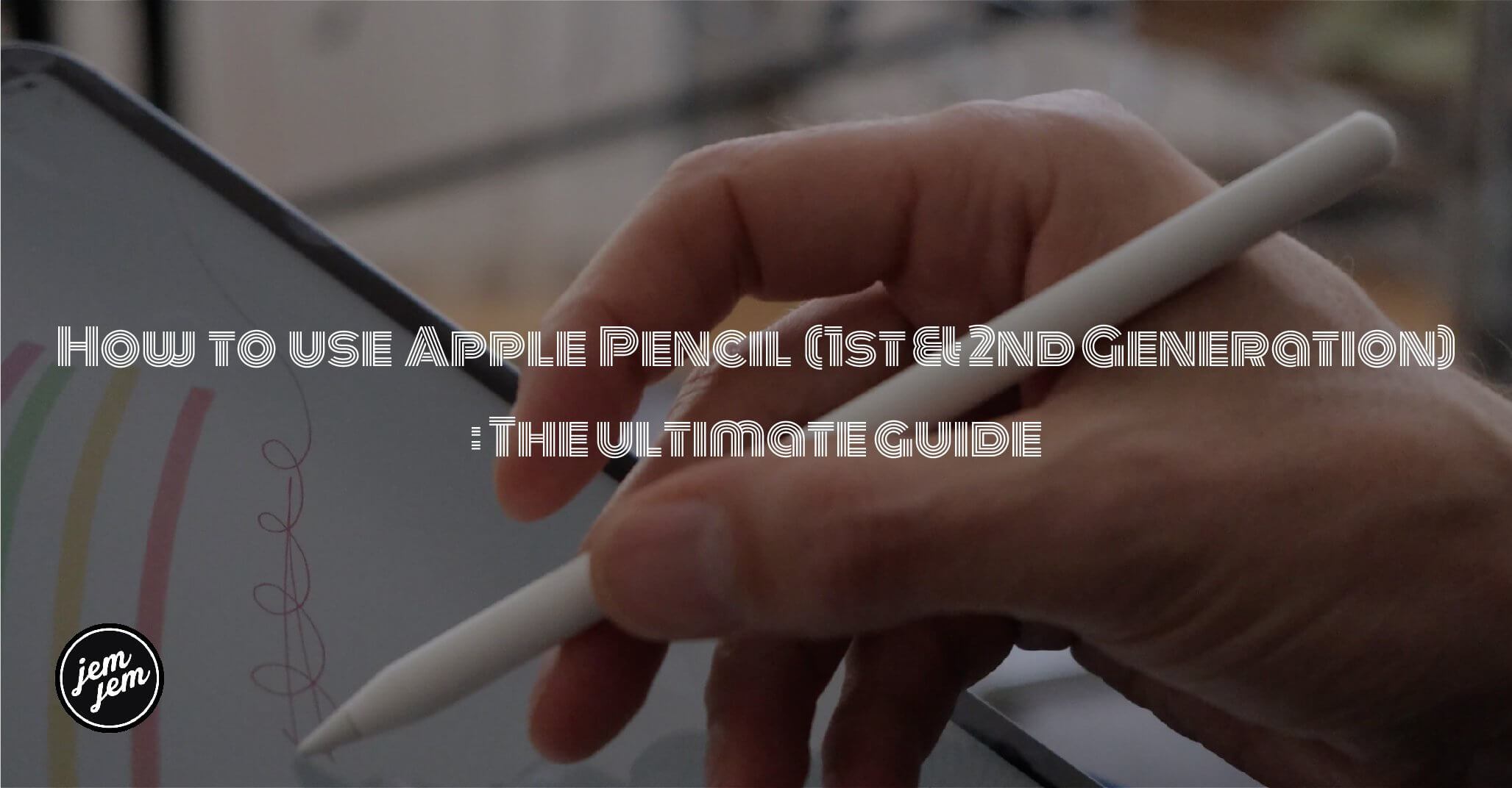 How to use Apple Pencil (1st & 2nd Generation): The ultimate guide