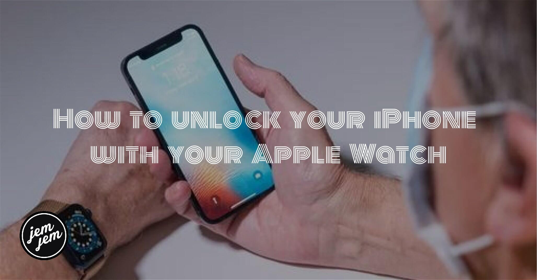 How to unlock your iPhone with your Apple Watch