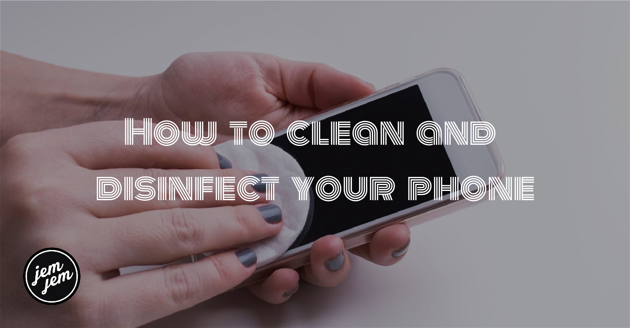 How to clean and disinfect your phone