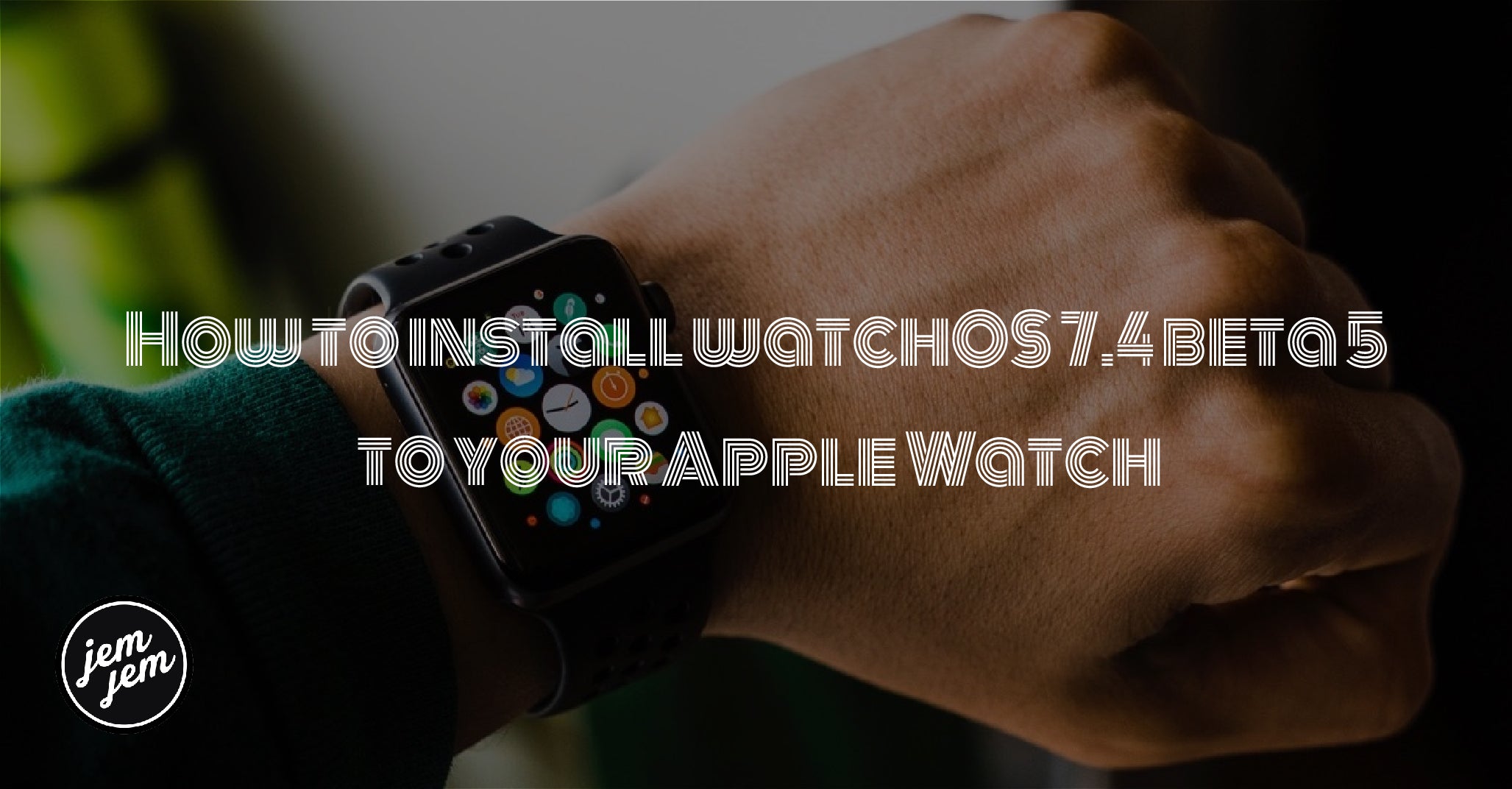 How to install watchOS 7.4 beta 5 to your Apple Watch