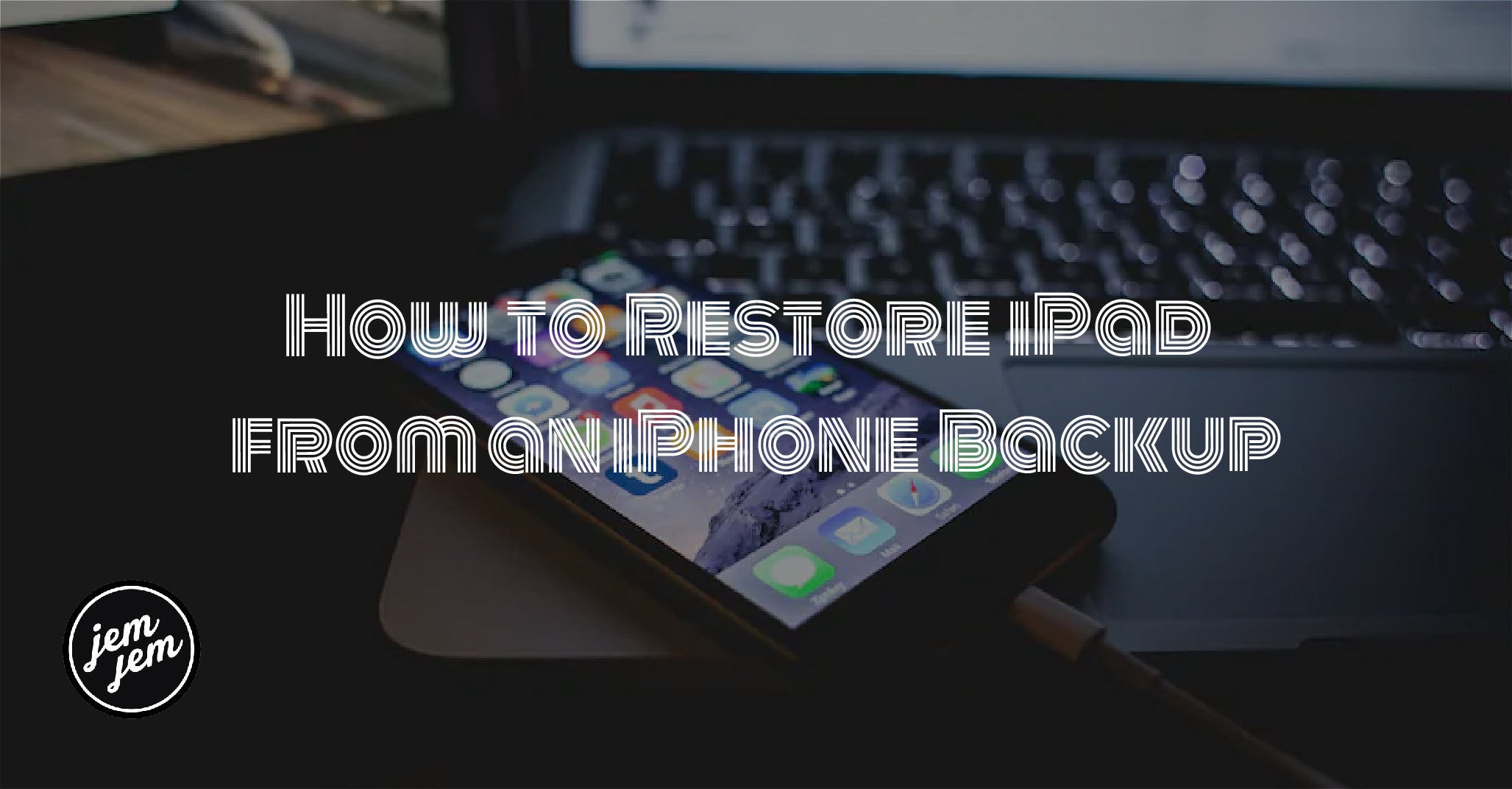 How to Restore iPad from an iPhone Backup