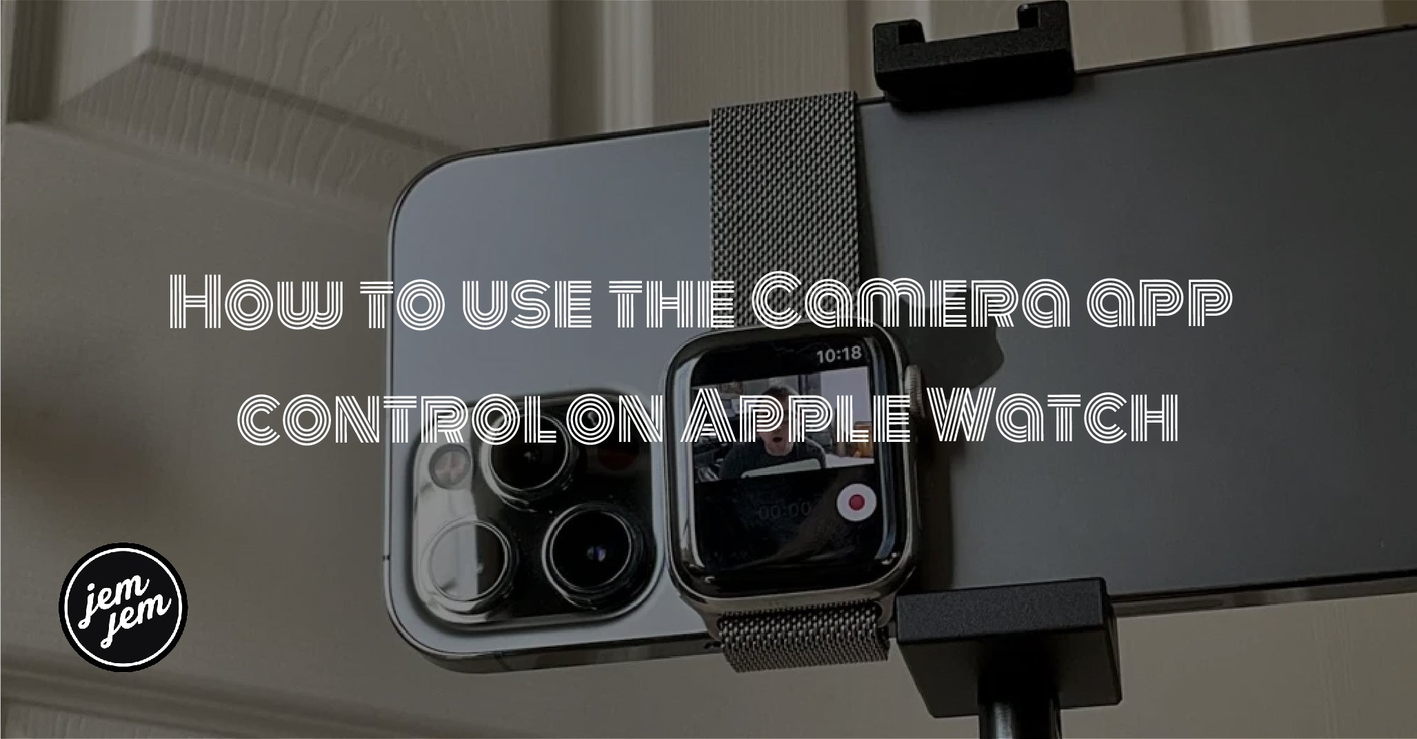 How to use the Camera app control  on Apple Watch