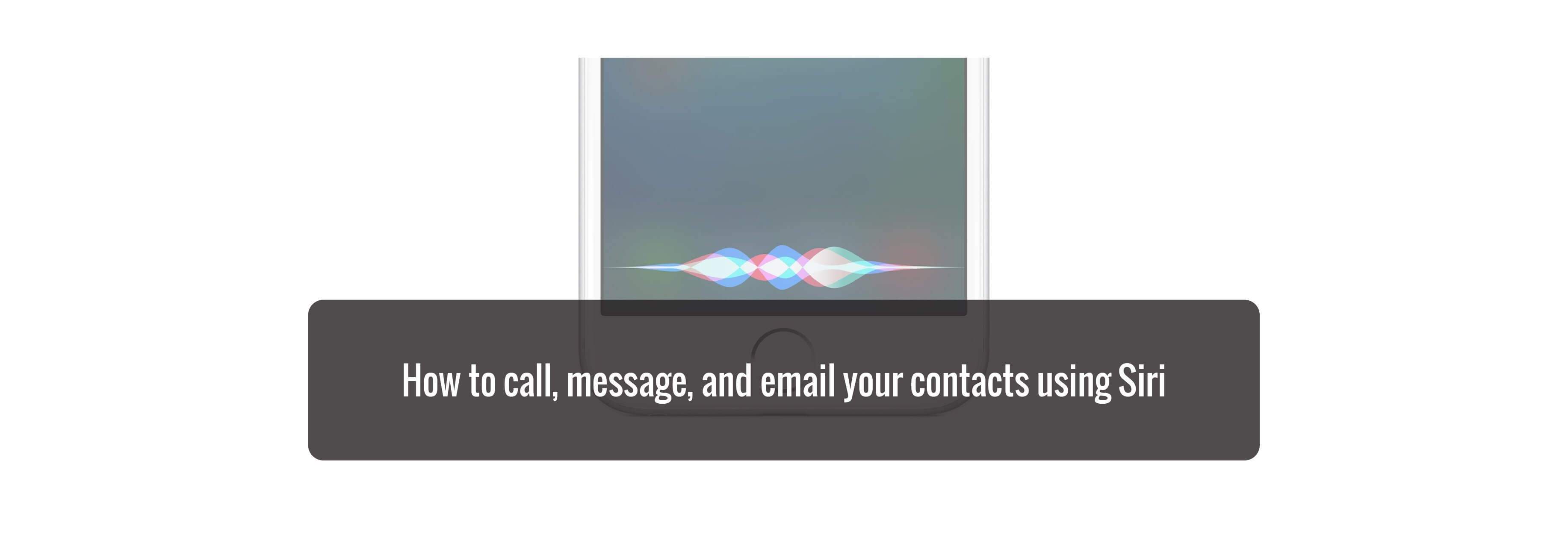 How to call, message, and email your contacts using Siri