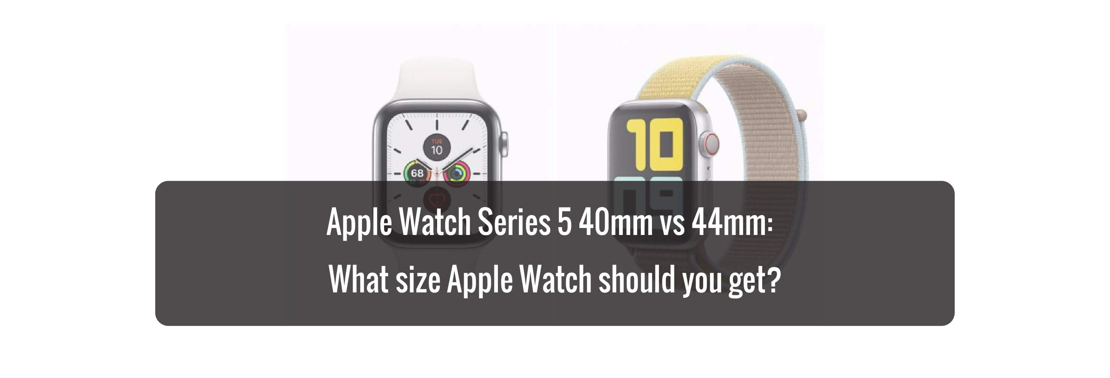 Apple Watch Series 5 40mm vs 44mm:  What size Apple Watch should you get?