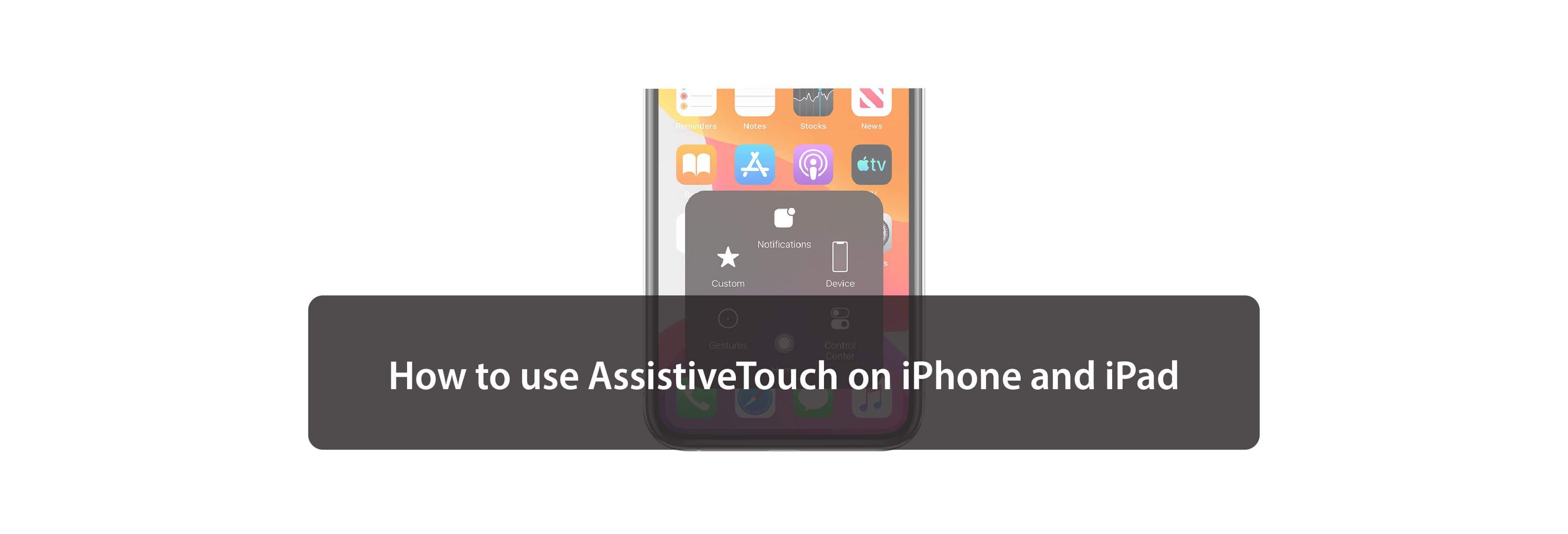 How to use AssistiveTouch on iPhone and iPad