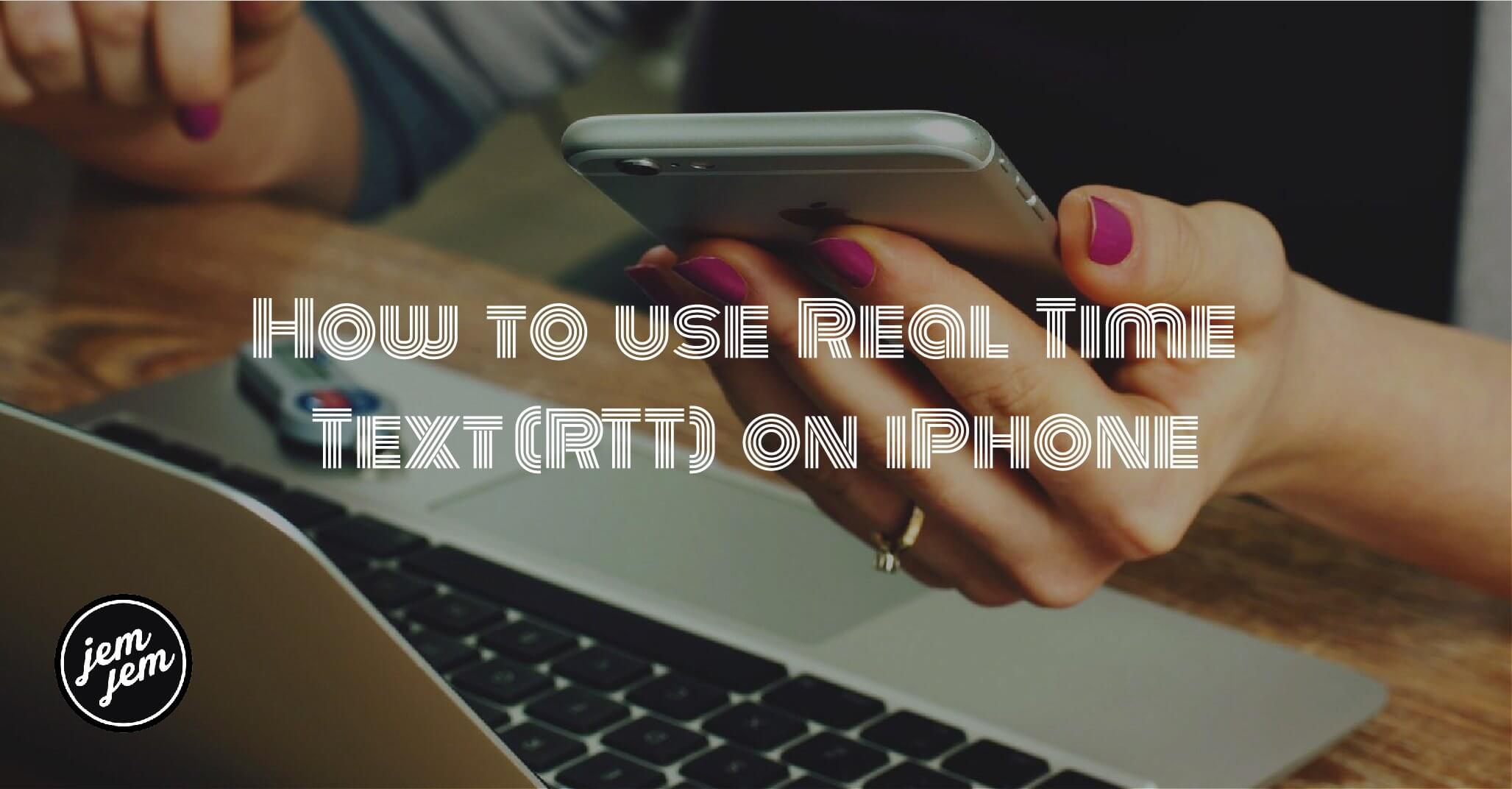 How to use Real Time Text (RTT) on iPhone