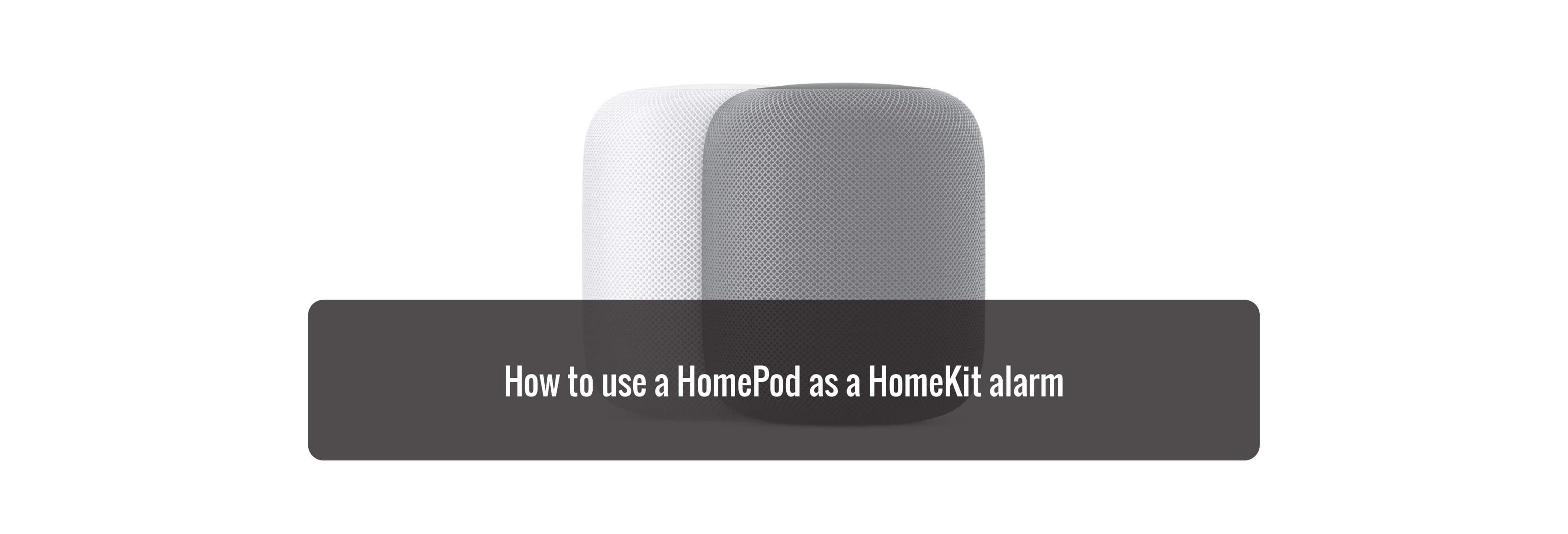 How to use a HomePod as a HomeKit alarm