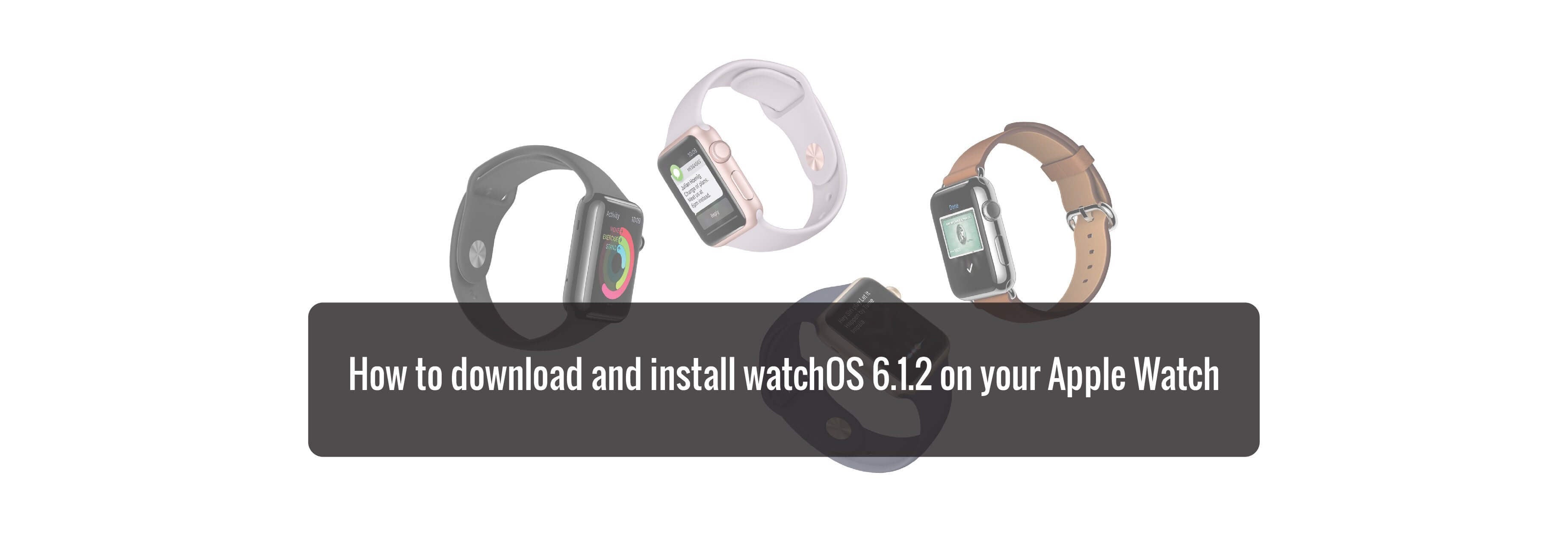 How to download and install watchOS 6.1.2 on your Apple Watch