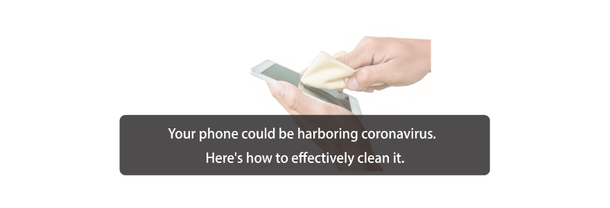 Your phone could be harboring coronavirus.  Here's how to effectively clean it.