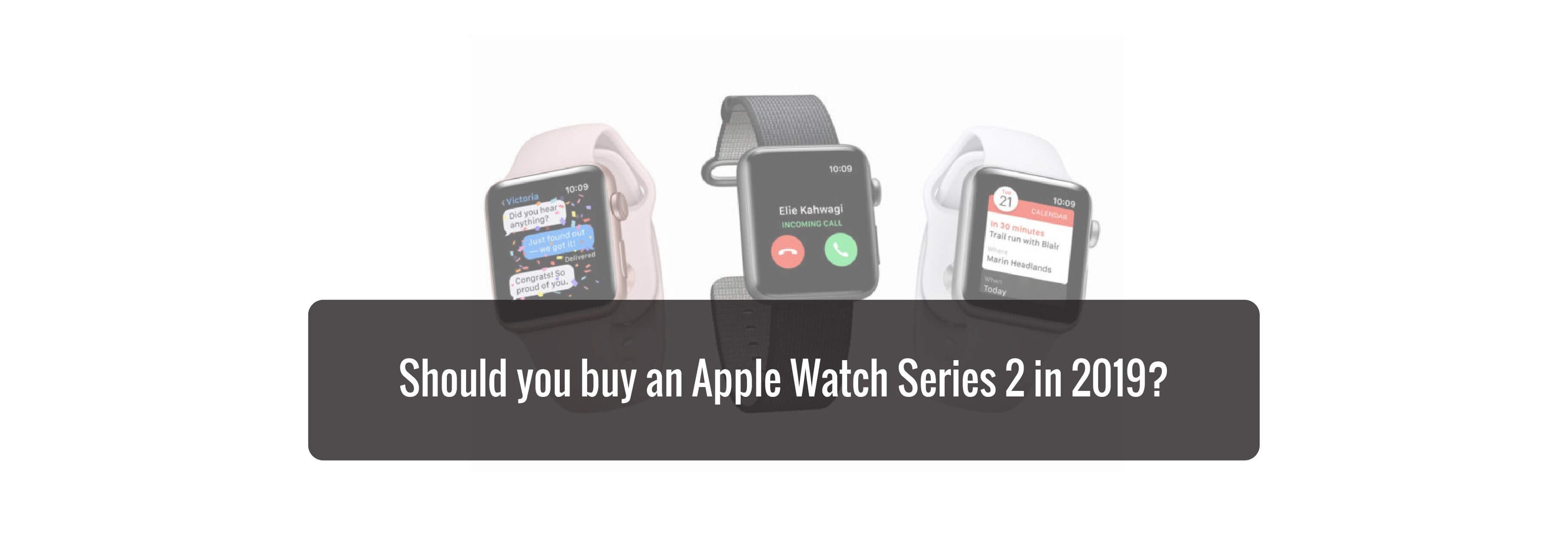 Should you buy an Apple Watch Series 2 in 2019?