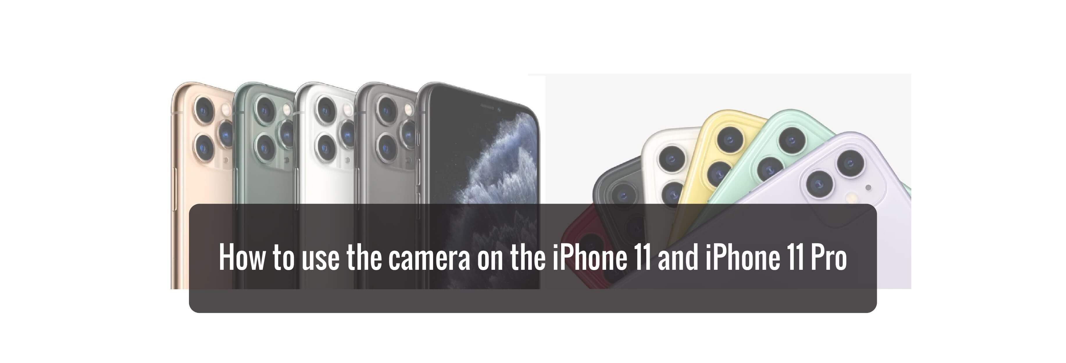 How to use the camera on the iPhone 11 and iPhone 11 Pro