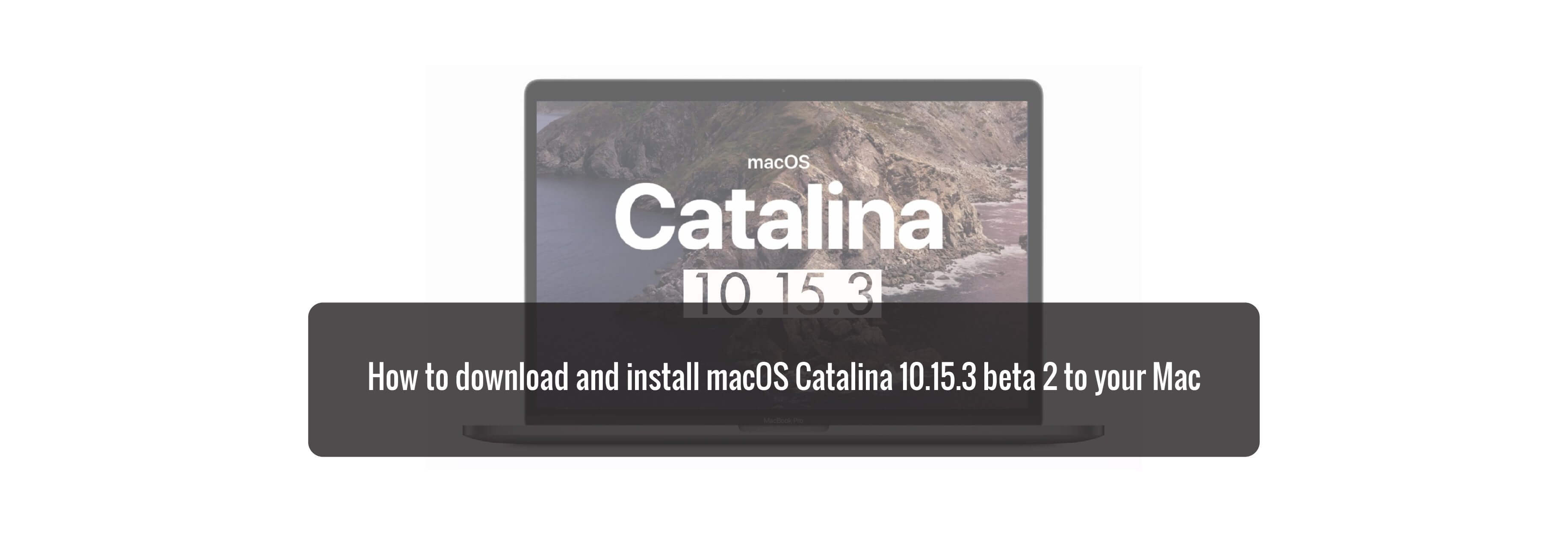 How to download and install macOS Catalina 10.15.3 beta 2 to your Mac