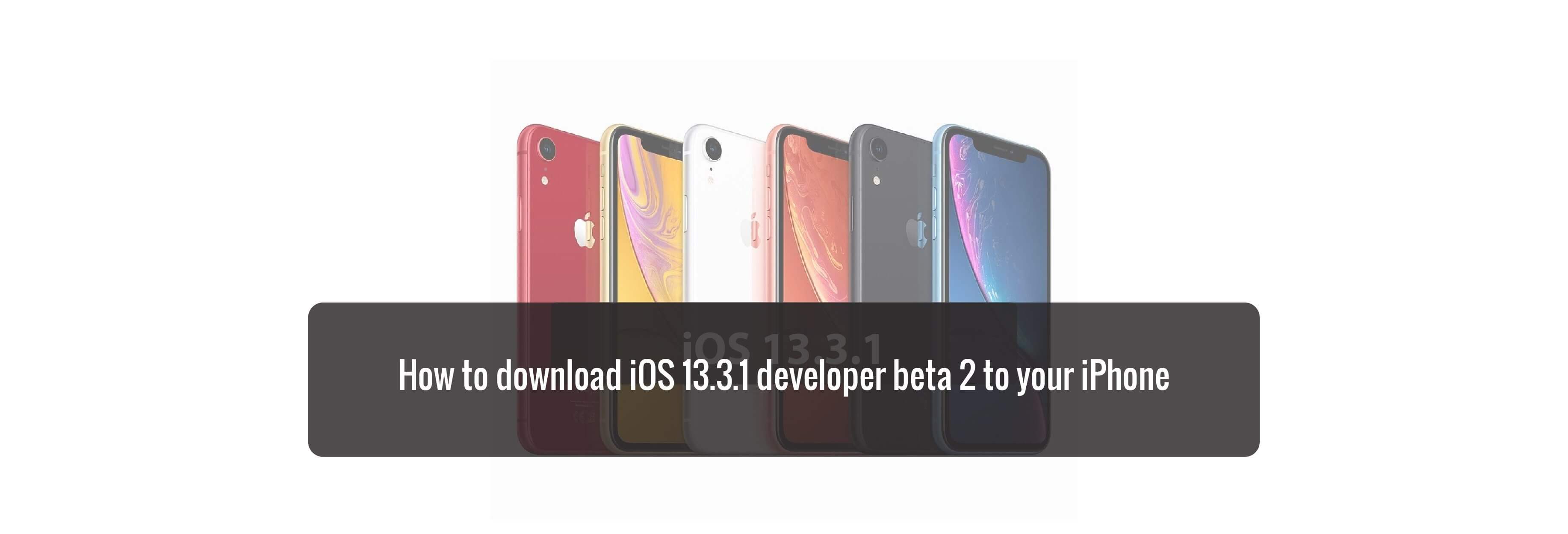 How to download iOS 13.3.1 developer beta 2 to your iPhone